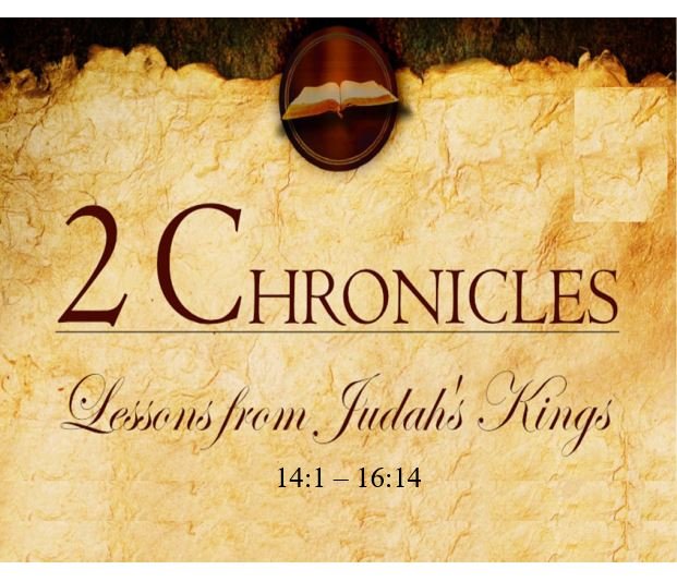 2 Chronicles 14:1 – 16:14 — Reign of Asa — Religious Reformer with Late Life Lapses