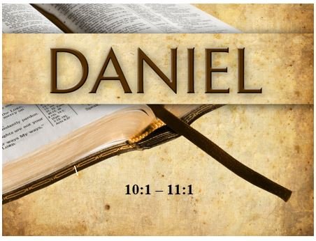 Daniel 10:1  – 11:1  — Staging the Final Vision
