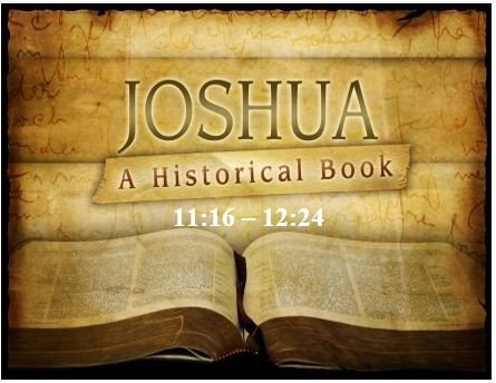 Joshua 11:16 – 12:24  — Summary of the Victorious Campaigns
