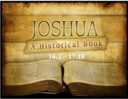 Joshua 16:1 – 17:18  — Territory of Joseph: Ephraim and Manasseh