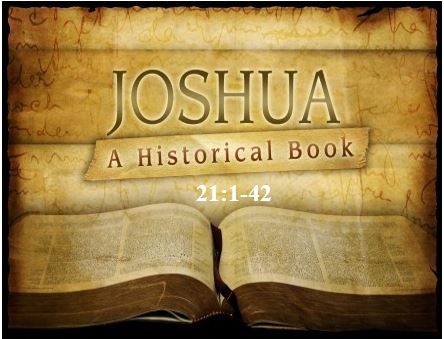 Joshua 21:1-42  — Designation of the 48 Levitical Cities = Crowning Act of Distribution