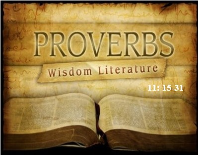 Proverbs 11:15-31  — Nobility of Character and Generosity Will Be Rewarded
