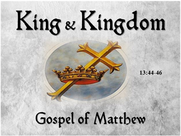 Matthew 13:44-46  — Greatness of the Kingdom — Its Value and Appropriation