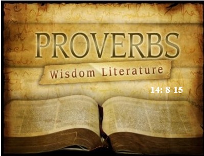 Proverbs 14:8-15  — Prudent vs. the Foolish
