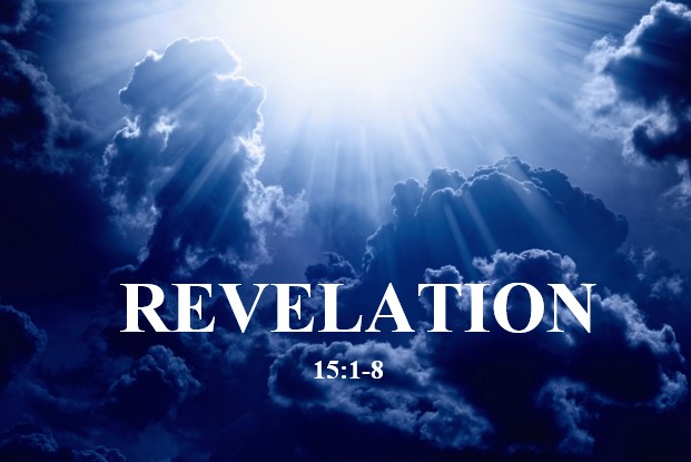 Revelation 15:1-8  — Preparation for the Seven Bowl Judgments