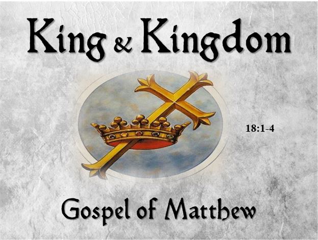 Matthew 18:1-4 — True Greatness in the Kingdom — How to View Yourself Compared to Others