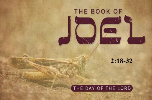 Joel 2:18-32  — Blessings Associated with Repentance in the Last Days