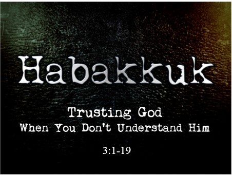 Habakkuk 3:1-19  — Persevering Perspective — God Will Deliver His People