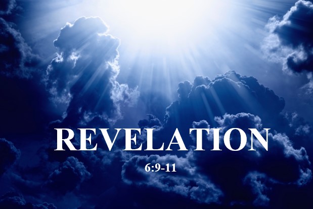 Revelation 6:9-11  — Breaking of the Fifth Seal — Cry of the Martyrs — How Long?