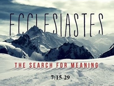 Ecclesiastes 7:15-29  — Pursue the Path of Wisdom and the Fear of God