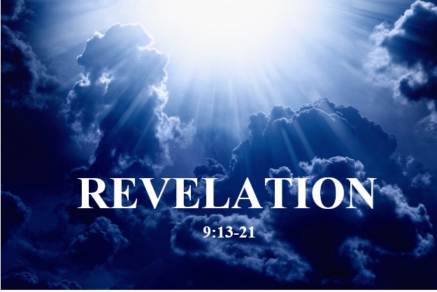 Revelation 9:13-21  — The Sixth Trumpet — Four Angels of Death