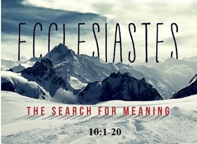 Ecclesiastes 10:1-20  — Nuggets of Wisdom — Wise Response to Foolish Leadership